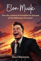 Hitori Nakamoto Books 1 - Elon Musk :The Life, Lessons & Principles for Success of this Billionaire Innovator