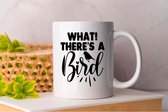 Mok What! There s A Bird - BirdWatching - Gift - Cadeau - BirdPhotography - BirdingLife - FeatheredFriends - Vogelspotten - VogelsVanNederland - Vogelfotografie - Vogelobservatie