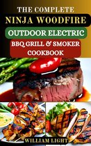 THE COMPLETE NINJA WOODFIRE OUTDOOR ELECTRIC BBQ GRILL & SMOKER COOKBOOK