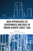 Routledge Advances in Urban History- New Approaches to Governance and Rule in Urban Europe Since 1500