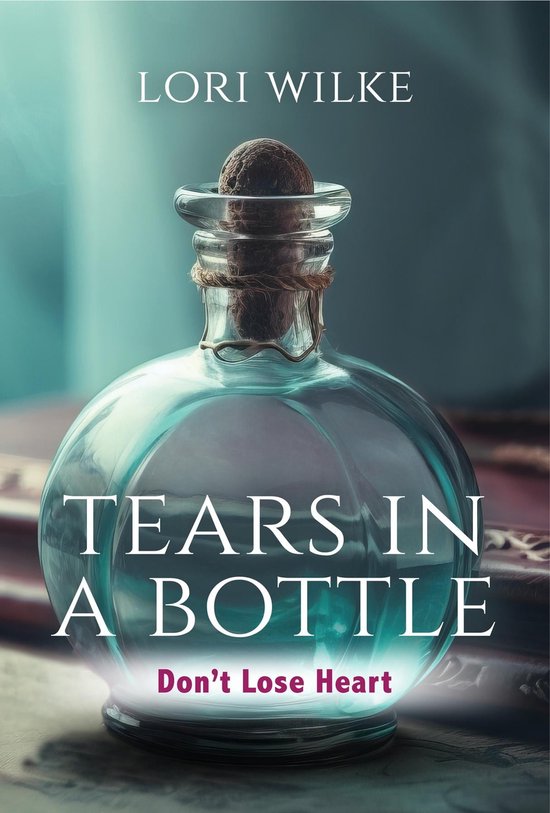 Tears In A Bottle ebook Lori Wilke 9798890412218 Boeken Bol Tears in a bottle ebook lori wilke 9798890412218 boeken bol