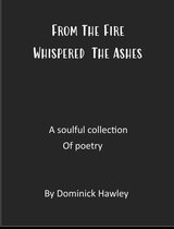 From The Fire Whispered The Ashes