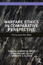 War, Conflict and Ethics- Warfare Ethics in Comparative Perspective