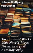 The Collected Works: 200+ Novels, Plays, Poems, Essays & Autobiography