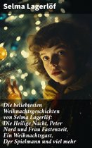 Die beliebtesten Weihnachtsgeschichten von Selma Lagerlöf: Die Heilige Nacht, Peter Nord und Frau Fastenzeit, Ein Weihnachtsgast, Der Spielmann und viel mehr
