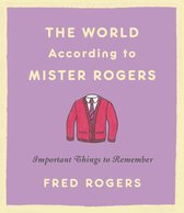 The World According to Mister Rogers Reissue Important Things to Remember