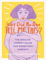 Why Did No One Tell Me This The Doulas' Honest Guide for Expectant Parents