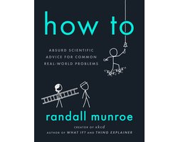 Omslag van How to Absurd Scientific Advice for Common RealWorld Problems