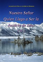 La justicia de Dios es revelada en Romanos - Nuestro Señor Quien Llego a Ser la Justicia de Dios (II)