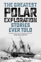 Greatest - The Greatest Polar Exploration Stories Ever Told