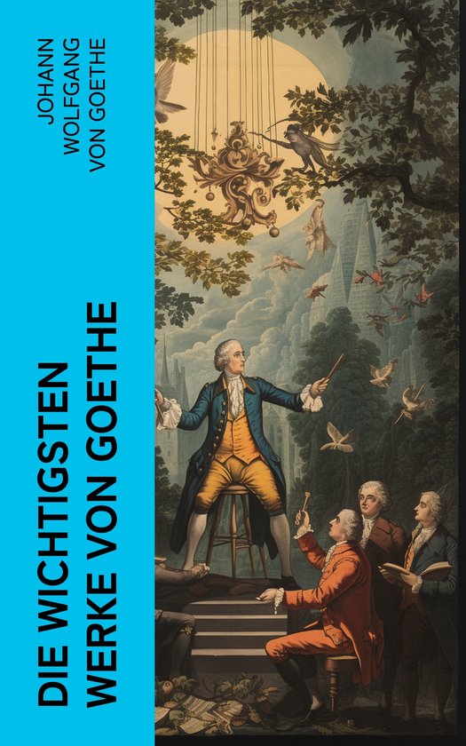 Johann Wolfgang Von Goethe Berühmteste Werke Die wichtigsten Werke von Goethe (ebook), Johann Wolfgang von Goethe