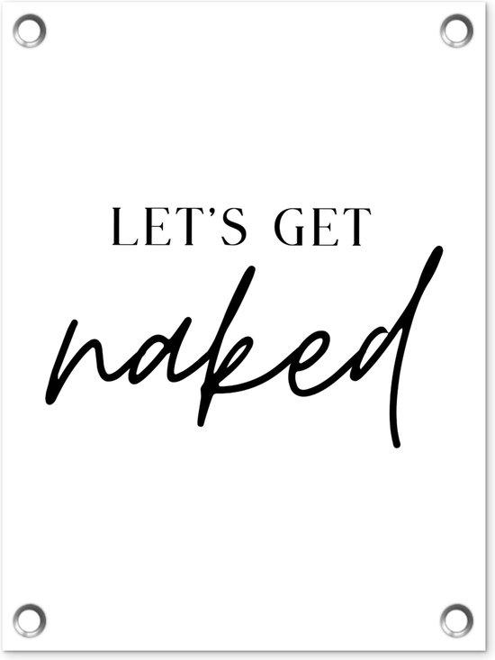 Tuin decoratie Quotes - Let's get naked - Tekst - Zwart wit - 30x40 cm