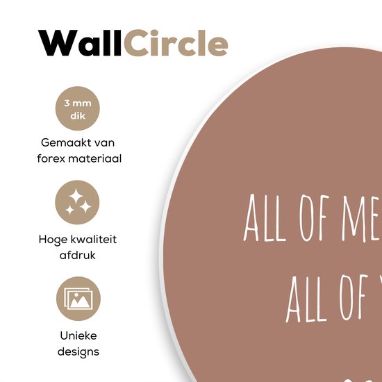 WallCircle - Wandcirkel - Muurcirkel Binnen - Engelse quote All of me loves all of you met een hartje tegen een bruine achtergrond - 90x90 cm - Wanddecoratie - Ronde Schilderijen