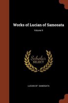 Works of Lucian of Samosata; Volume II
