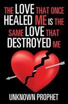 The Love That Once Healed Me Is the Same Love That Destroyed Me