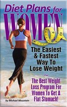 Diet Plans for Women: The Easiest, Fastest Way To Lose Weight - The Best Weight Loss Program For Women To Get A Flat Stomach