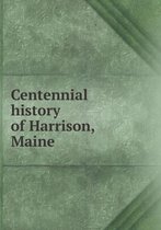 Centennial History of Harrison, Maine