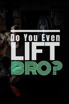 Do You Even Lift Bro?