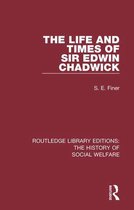 Routledge Library Editions: The History of Social Welfare - The Life and Times of Sir Edwin Chadwick