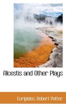 Alcestis and Other Plays