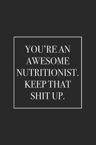 You're an Awesome Nutritionist. Keep That Shit Up