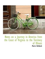 Notes on a Journey in America from the Coast of Virginia to the Territory of Illinois