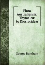 Flora Australiensis: Thymeleae to Diosrorideae