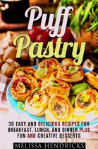Easy Desserts & Baking for Breakfast - Puff Pastry: 30 Easy and Delicious Recipes for Breakfast, Lunch, and Dinner Plus Fun and Creative Desserts