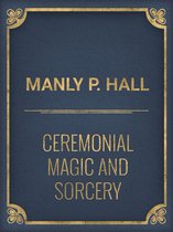 Ceremonial Magic And Sorcery