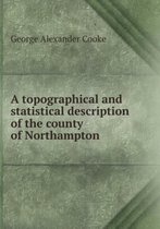 A topographical and statistical description of the county of Northampton