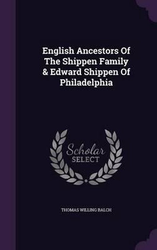 English Ancestors of the Shippen Family & Edward Shippen of