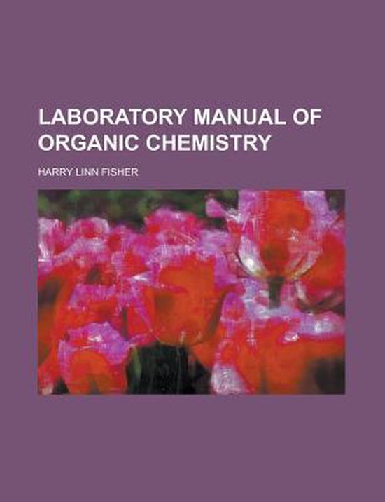 Laboratory Manual of Organic Chemistry 9781152991668 Harry L Fisher