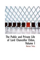 The Public and Private Life of Lord Chancellor Eldon, Volume I
