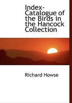 Index-Catalogue of the Birds in the Hancock Collection