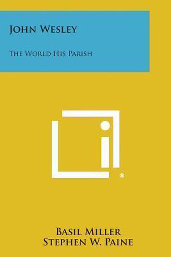 Boekomslag met de tekst JOHN WESLEY THE WORLD HIS PARISH BASIL MILLER STEPHEN W. PAINE.
