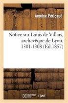 Histoire- Notice Sur Louis de Villars, Archev�que de Lyon. 1301-1308