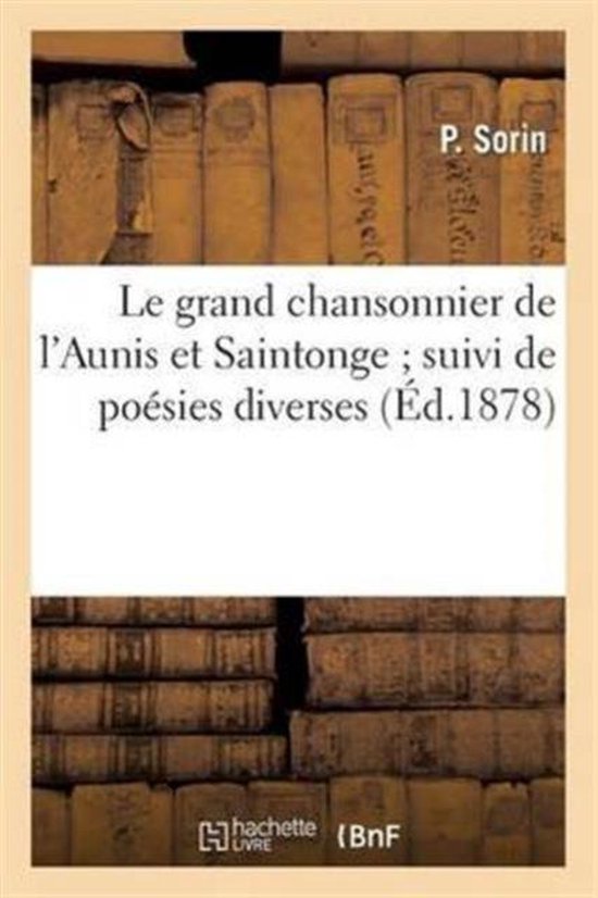 Le Grand Chansonnier de l'Aunis Et Saintonge Suivi de Po�sies Diverses