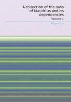 A Collection of the Laws of Mauritius and Its Dependencies Volume 1