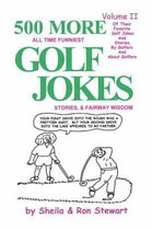 500 More All Time Funniest Golf Jokes, Stories & Fairway Wisdom