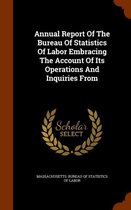 Annual Report of the Bureau of Statistics of Labor Embracing the Account of Its Operations and Inquiries from