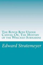 The Rover Boys Under Canvas; Or, the Mystery of the Wrecked Submarine