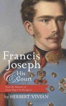 Francis Joseph and His Court: From the Memoirs of Count Roger de Resseguier