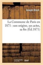 Histoire-La Commune de Paris En 1871: Son Origine, Ses Actes, Sa Fin