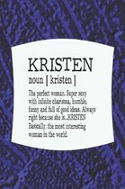 Kristen Noun [ Kristen ] the Perfect Woman Super Sexy with Infinite Charisma, Funny and Full of Good Ideas. Always Right Because She Is... Kristen