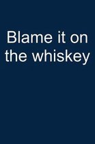 Blame It on the Whiskey