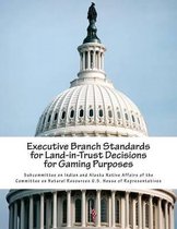 Executive Branch Standards for Land-In-Trust Decisions for Gaming Purposes