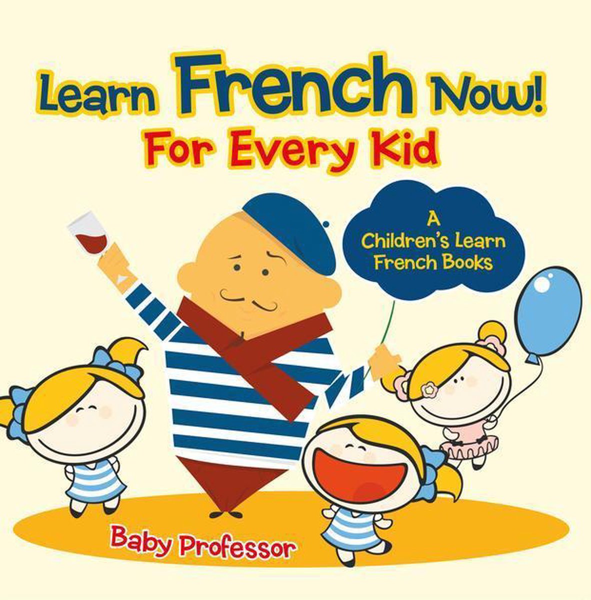 Learn French Now! For Every Kid A Children's Learn French
