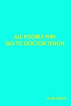 All Poorly Fish Go to Doctor Tench