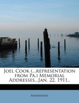 Joel Cook (...Representation from Pa.) Memorial Addresses...Jan. 22, 1911..