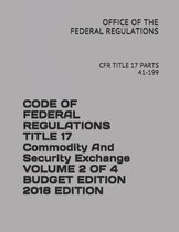 Code of Federal Regulations Title 17 Commodity and Security Exchange Volume 2 of 4 Budget Edition 2018